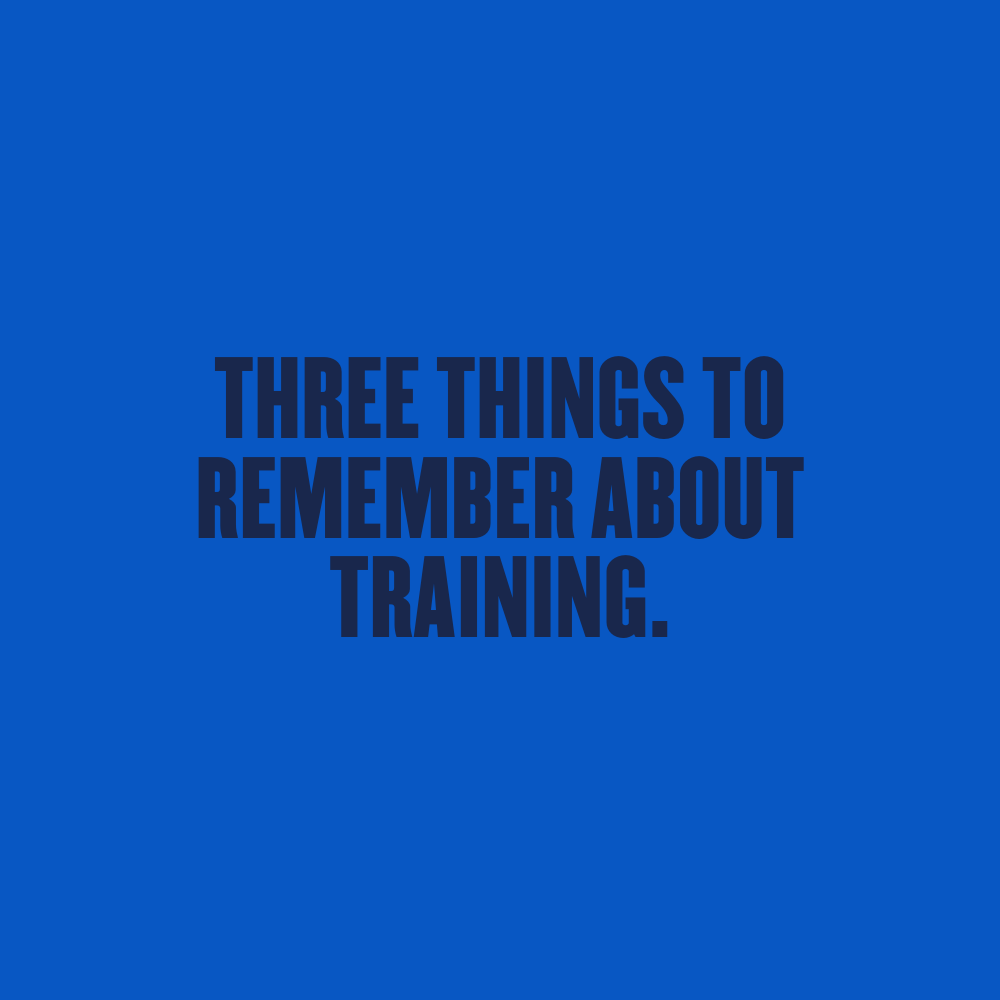 Three things to remember about training